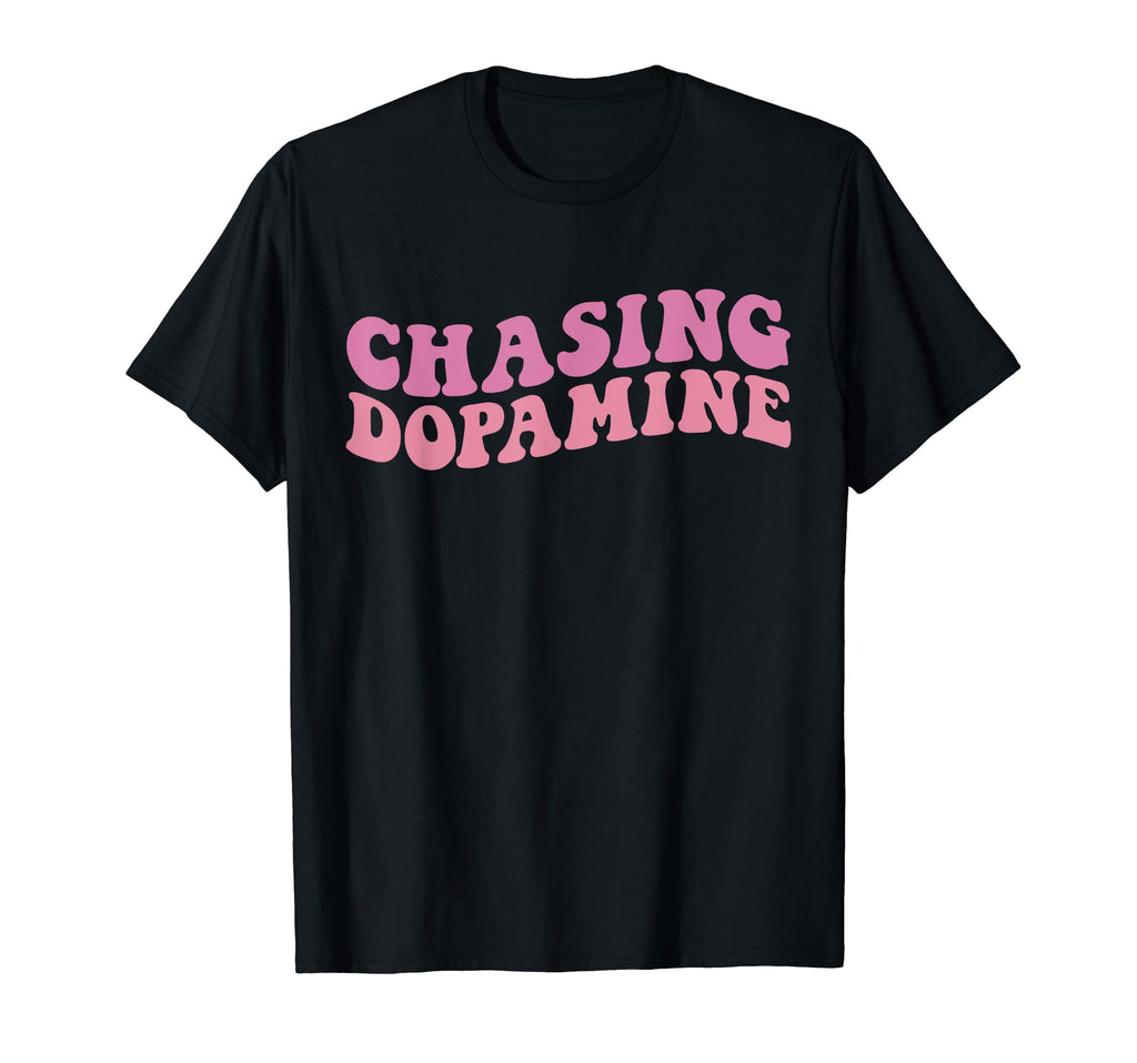 Chasing Dopamine Mental Health Awareness T-Shirt - Novelty Apparel Unisex - T-Shirt, Sweatshirt, Hoodie