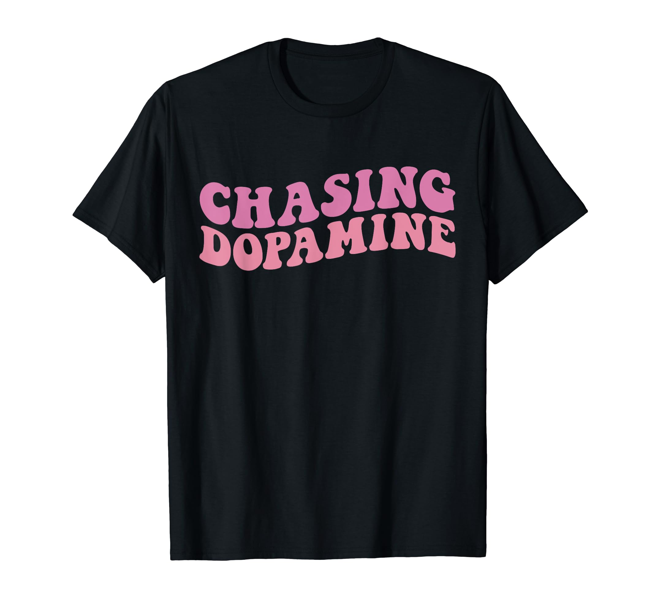 Chasing Dopamine Mental Health Awareness T-Shirt - Novelty Apparel Unisex - T-Shirt, Sweatshirt, Hoodie