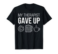 My Therapist Gave Up Sarcastic Funny T-Shirt - Streetwear Style for Adults - T-Shirt, Sweatshirt, Hoodie