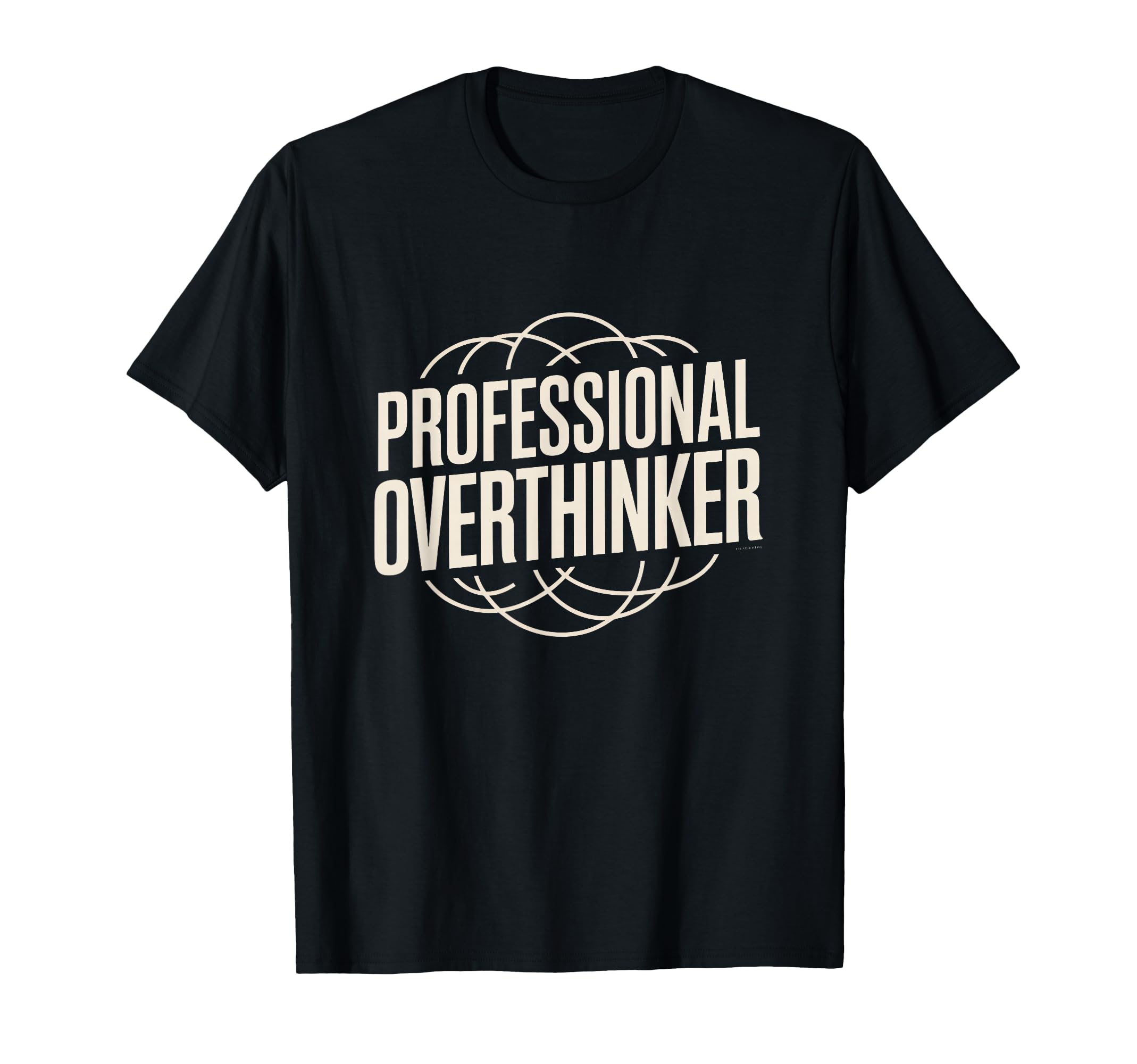 Professional Overthinker Funny Relatable T-Shirt - Graphic Print Men Women - T-Shirt, Sweatshirt, Hoodie