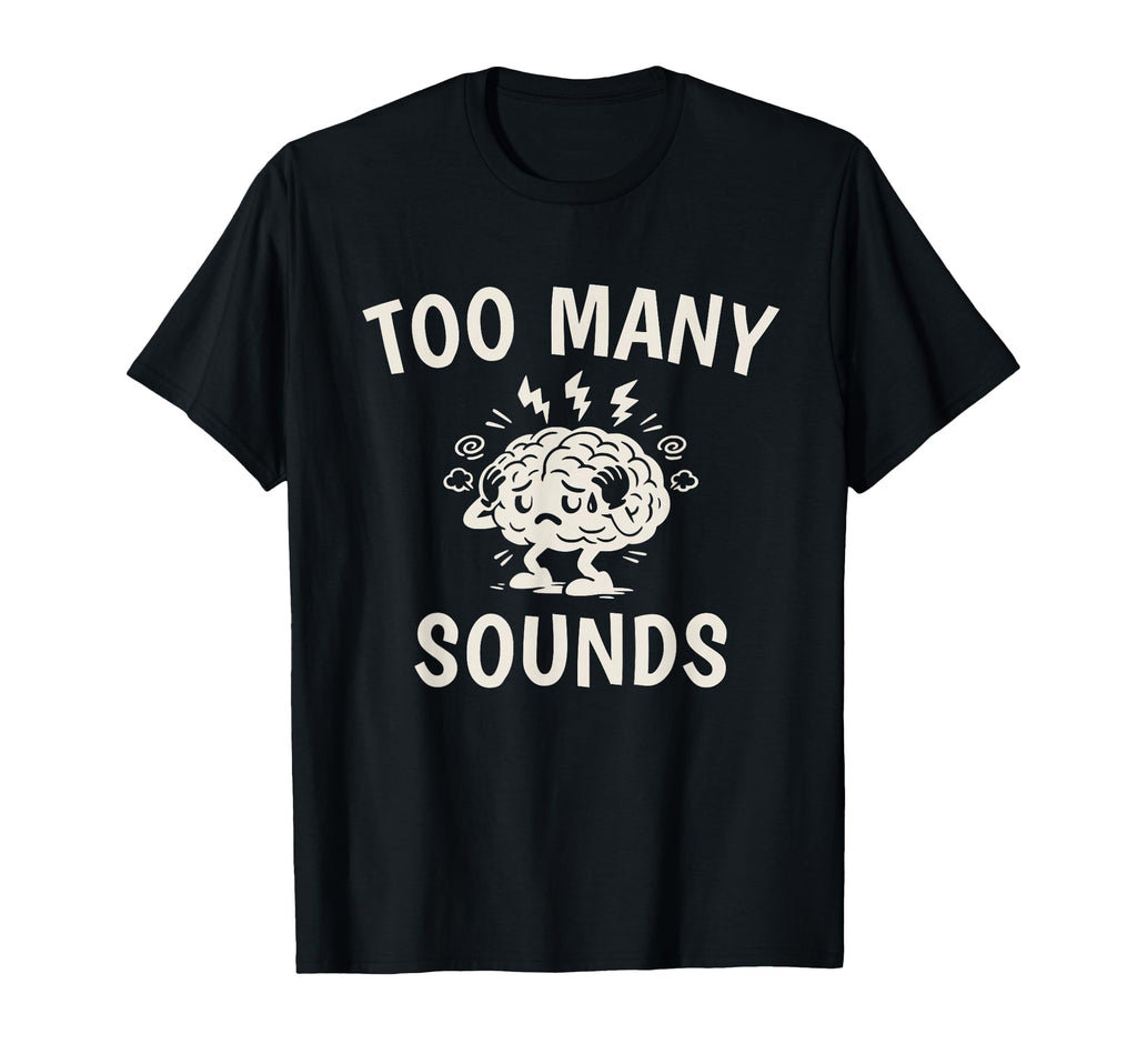 Too Many Sounds Adhd Sensory Overload T-Shirt - Minimalist Print Unisex - T-Shirt, Sweatshirt, Hoodie