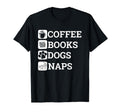 Funny All I Need Coffee Books Dogs Naps T-Shirt - Graphic Print Men Women - T-Shirt, Sweatshirt, Hoodie