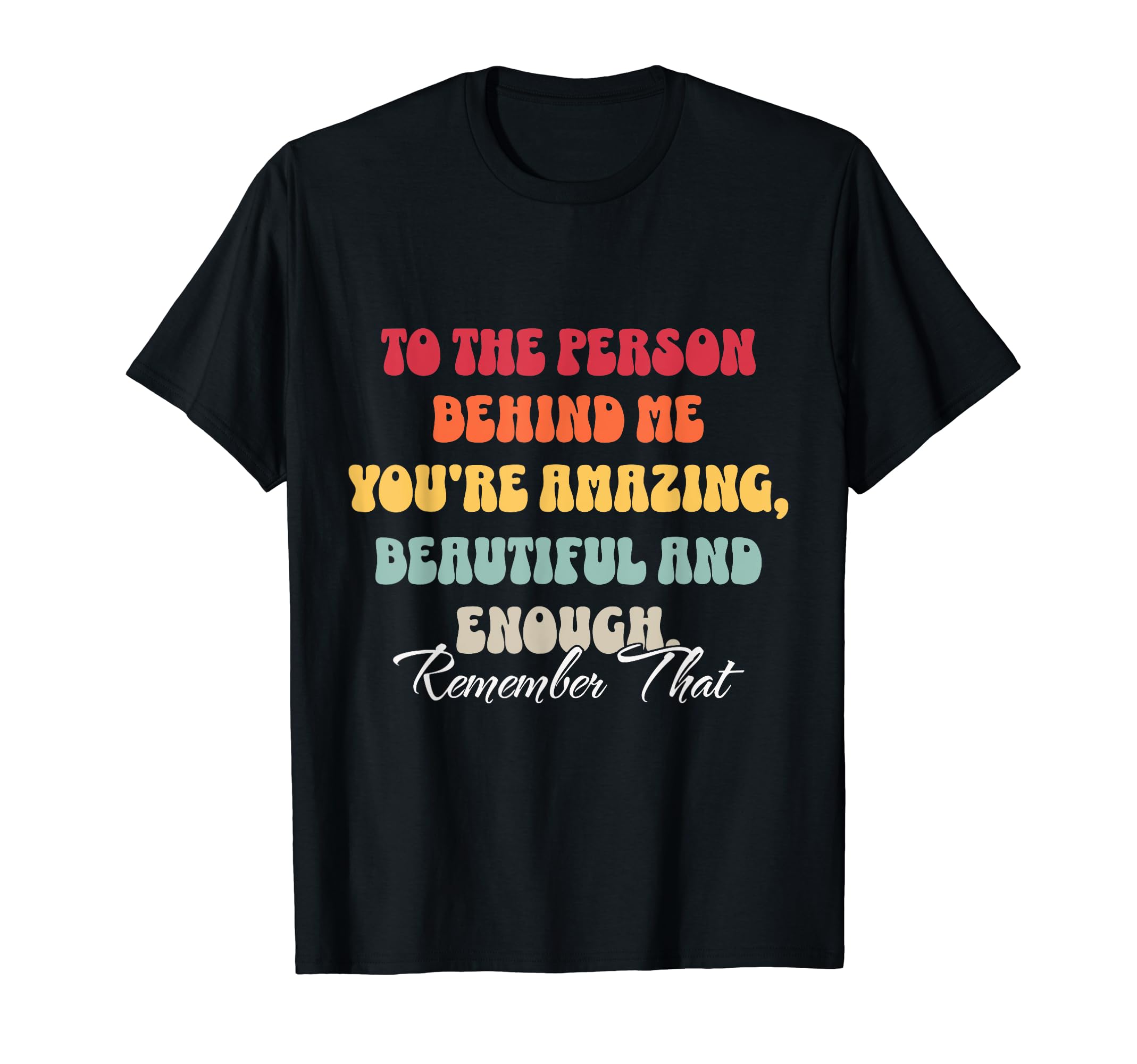 To Person Behind Me You Matter Self T-Shirt - Minimalist Print Men Women - T-Shirt, Sweatshirt, Hoodie