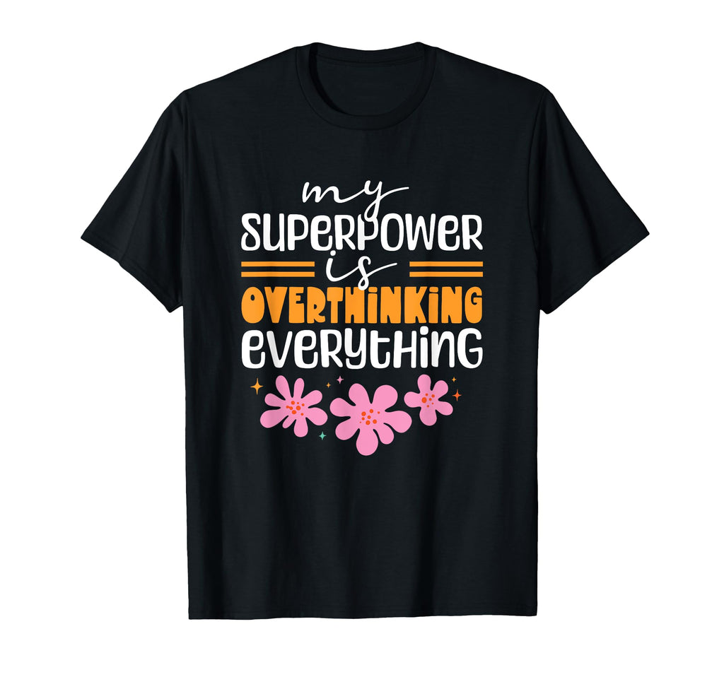 My Superpower Is Overthinking Everything T-Shirt - Trendy Graphic Unisex - T-Shirt, Sweatshirt, Hoodie