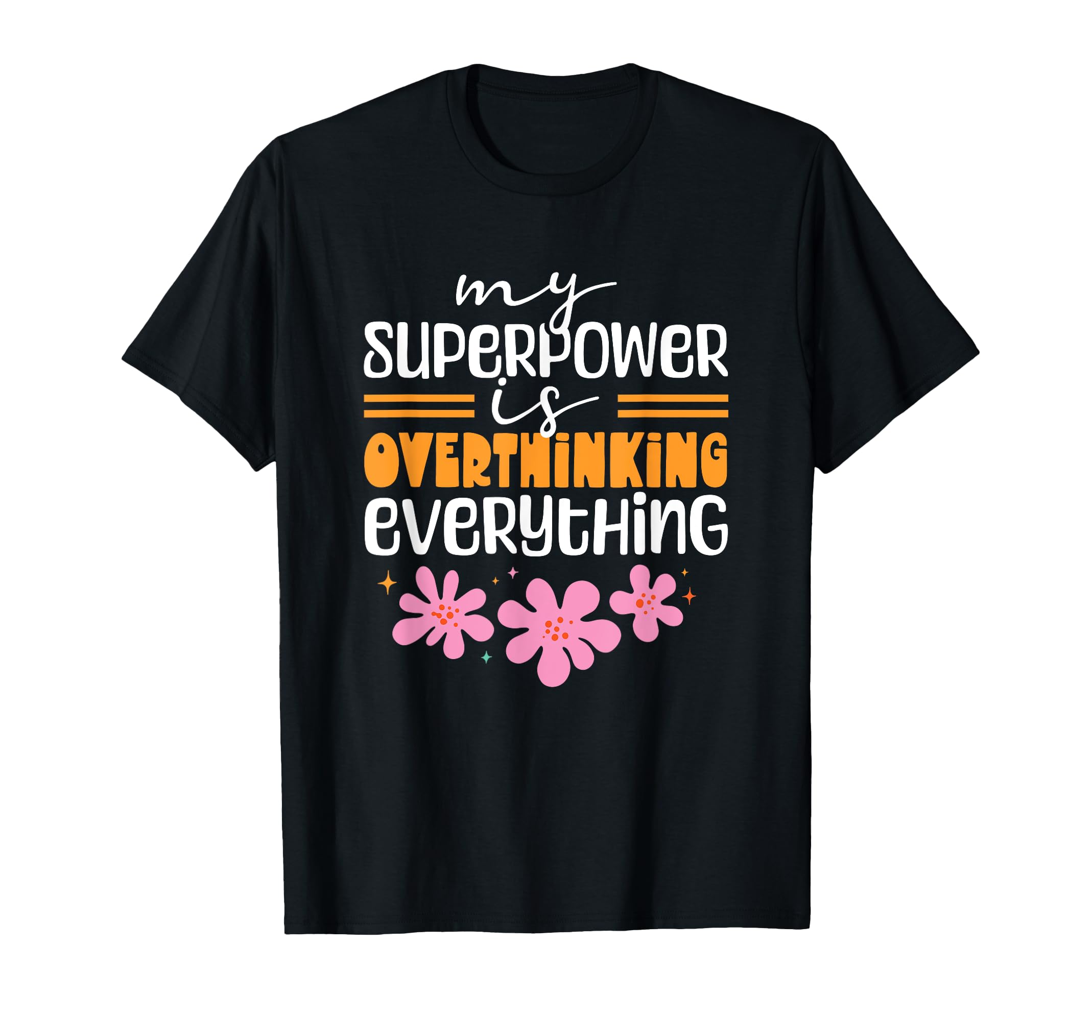 My Superpower Is Overthinking Everything T-Shirt - Trendy Graphic Unisex - T-Shirt, Sweatshirt, Hoodie