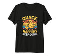 Funny Duck Quack Happens Keep Going T-Shirt - Custom Art Print Unisex - T-Shirt, Sweatshirt, Hoodie