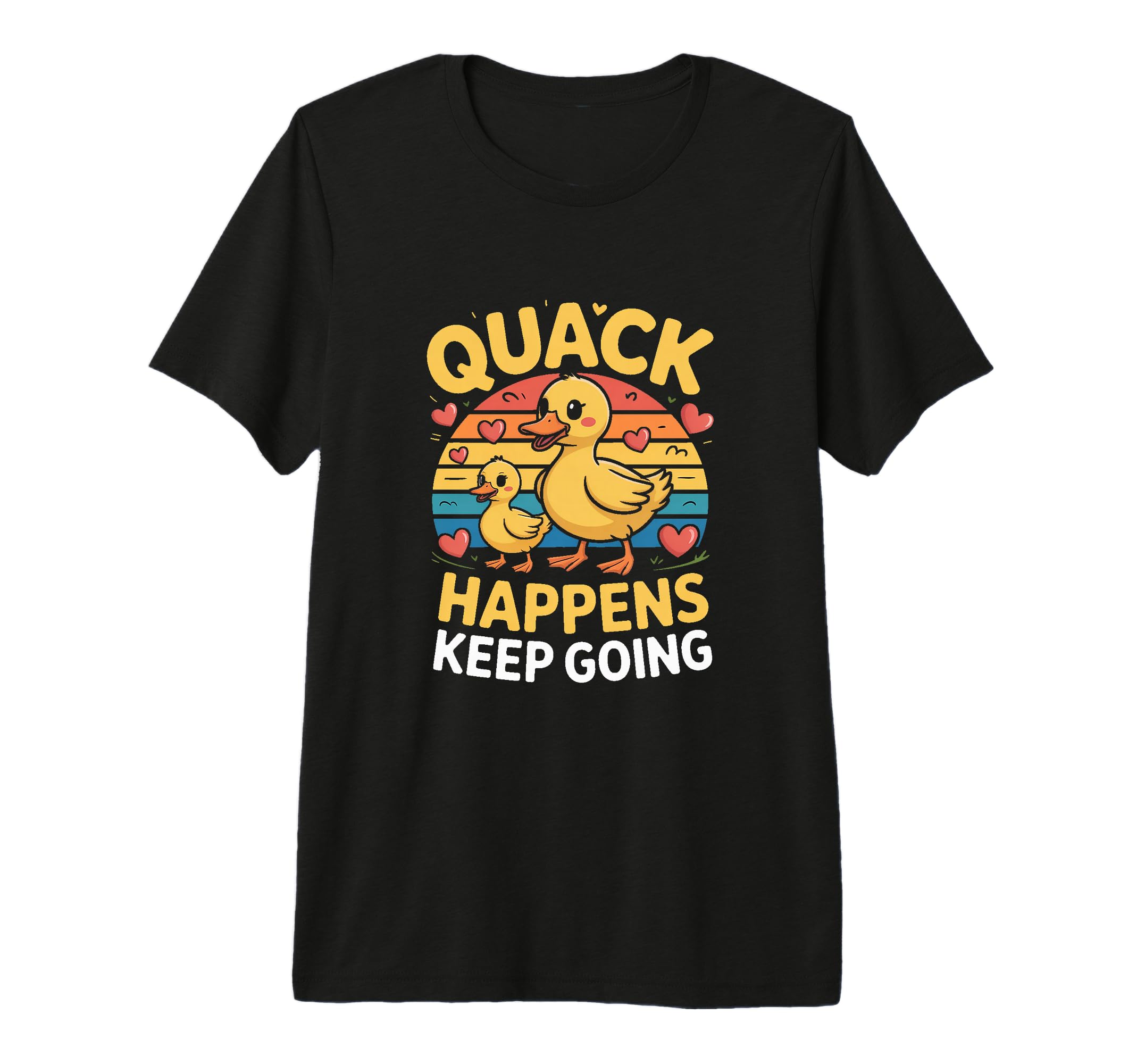 Funny Duck Quack Happens Keep Going T-Shirt - Custom Art Print Unisex - T-Shirt, Sweatshirt, Hoodie