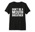 Dont Be Mouth Breather Breathwork Tri T-Shirt - Graphic Print Men Women - T-Shirt, Sweatshirt, Hoodie