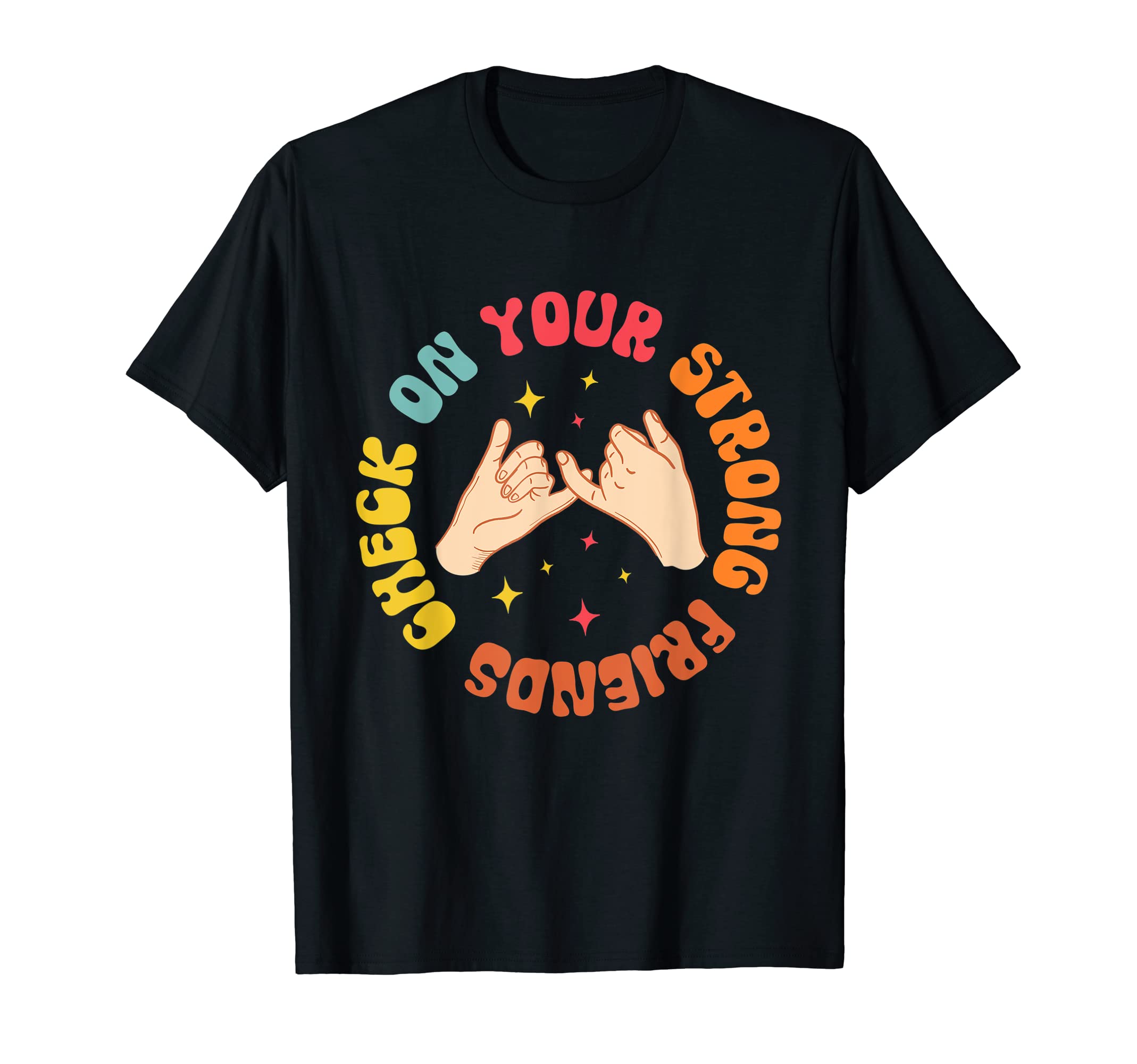 Check Your Strong Friends Mental Health T-Shirt - Graphic Print Unisex - T-Shirt, Sweatshirt, Hoodie