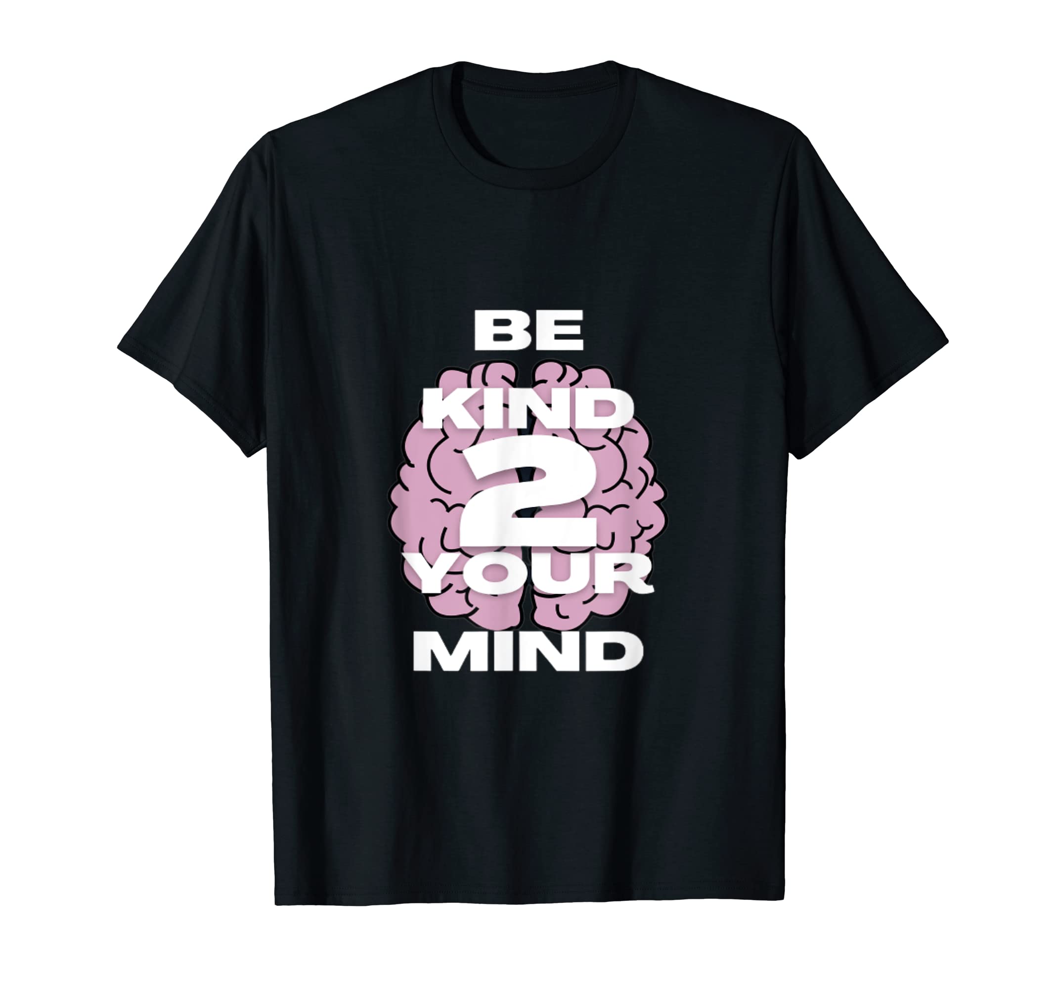 Be Kind To Your Mind Mental Health T-Shirt - Novelty Apparel Unisex - T-Shirt, Sweatshirt, Hoodie