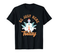 Be Just Here Today Meditation T-Shirt - Fun Novelty Design Men Women - T-Shirt, Sweatshirt, Hoodie