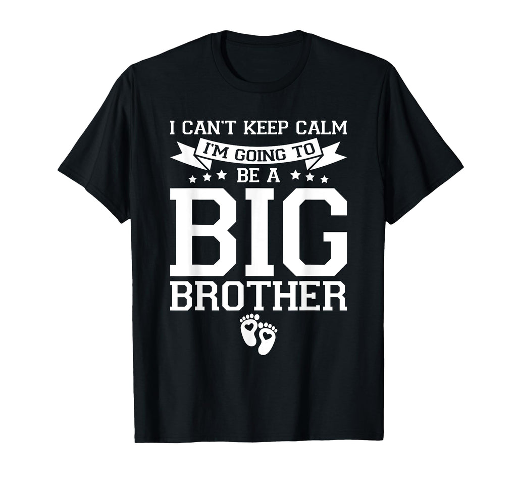 I Cant Keep Calm Im Going To Be Big T-Shirt - Novelty Apparel for Adults - T-Shirt, Sweatshirt, Hoodie