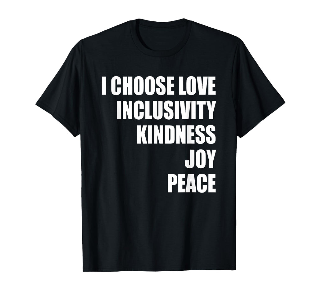 I Choose Love Inclusivity Kindness Joy T-Shirt - Trendy Graphic Unisex - T-Shirt, Sweatshirt, Hoodie