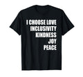 I Choose Love Inclusivity Kindness Joy T-Shirt - Trendy Graphic Unisex - T-Shirt, Sweatshirt, Hoodie