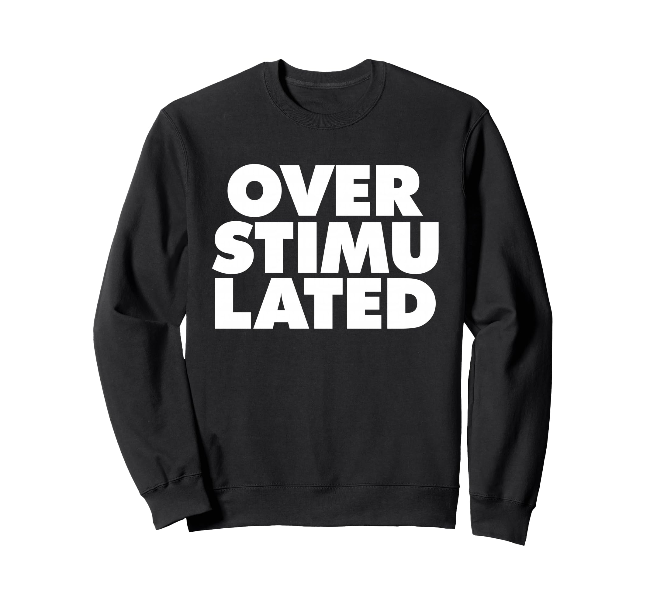 Overstimulated Sweatshirt - Novelty Apparel for Adults - T-Shirt, Sweatshirt, Hoodie