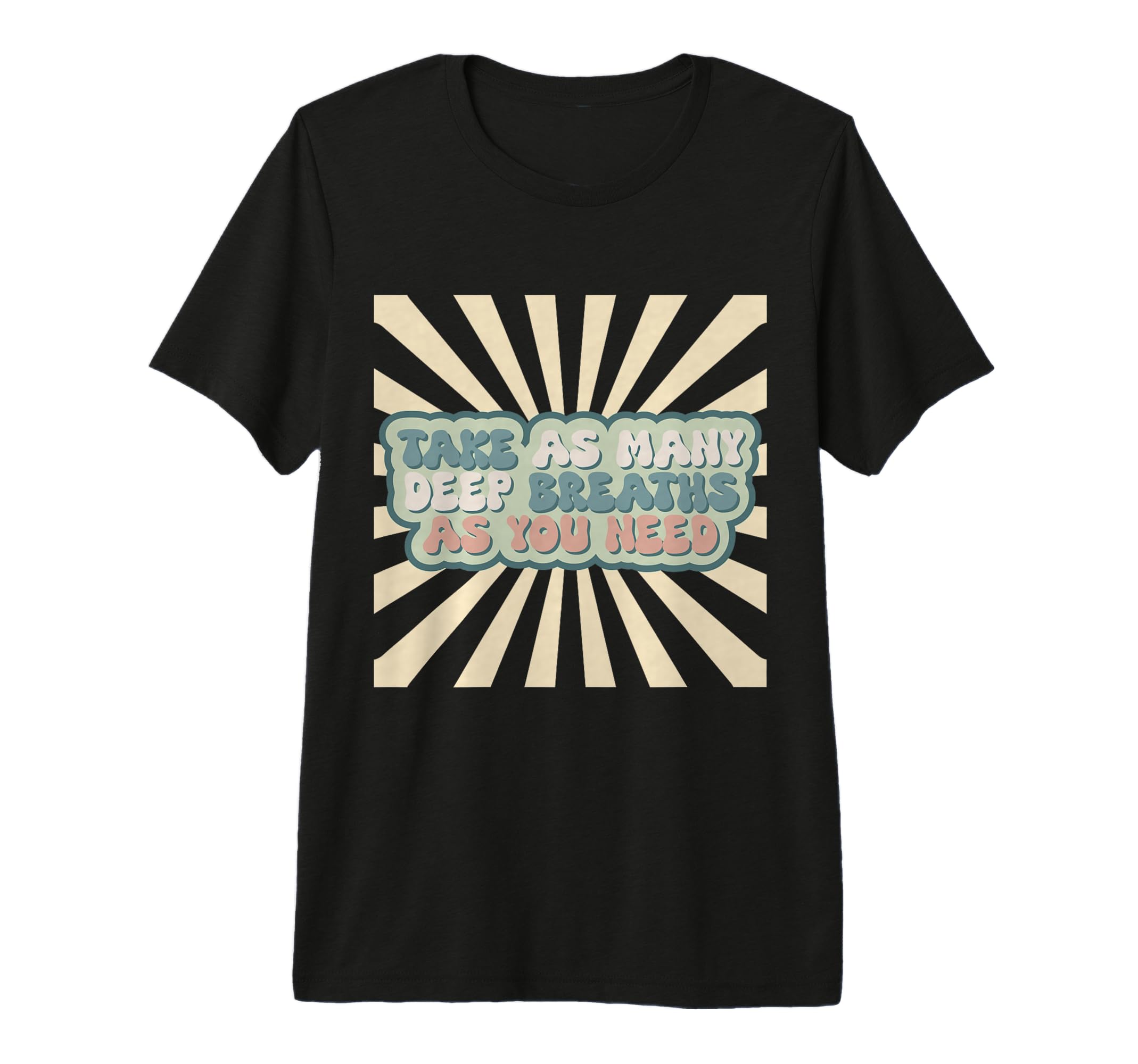 Inspiration Take Deep Breaths T-Shirt - Casual Everyday Wear for Adults - T-Shirt, Sweatshirt, Hoodie