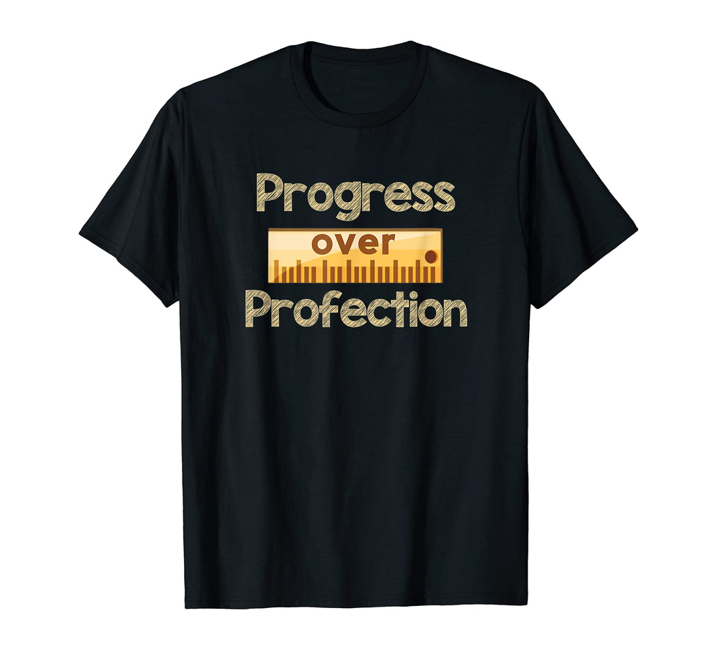 Progress Over Perfection Teacher T-Shirt - Fun Novelty Design Unisex - T-Shirt, Sweatshirt, Hoodie