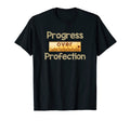 Progress Over Perfection Teacher T-Shirt - Fun Novelty Design Unisex - T-Shirt, Sweatshirt, Hoodie