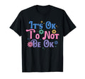 Its Okay Not To Be Okay Mental Health T-Shirt - Unique Graphic for Adults - T-Shirt, Sweatshirt, Hoodie