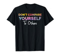 Dont Compare Yourself To Others Mental T-Shirt - Graphic Print for Adults - T-Shirt, Sweatshirt, Hoodie