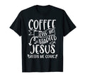 Funny Coffee Gets Me Started Jesus Keeps T-Shirt - Novelty Apparel Unisex - T-Shirt, Sweatshirt, Hoodie