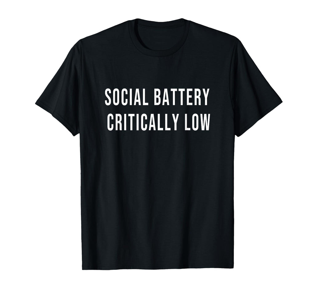 Social Battery Critically Low T-Shirt - Casual Everyday Wear Men Women - T-Shirt, Sweatshirt, Hoodie