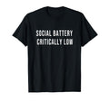 Social Battery Critically Low T-Shirt - Casual Everyday Wear Men Women - T-Shirt, Sweatshirt, Hoodie