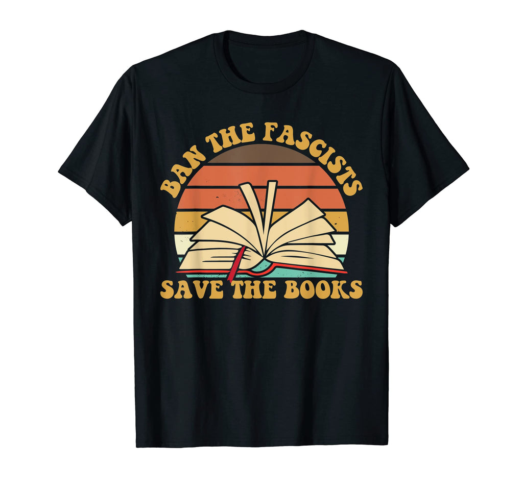 Ban Fascists Save Books Read Banned Books T-Shirt - Graphic Print Unisex - T-Shirt, Sweatshirt, Hoodie