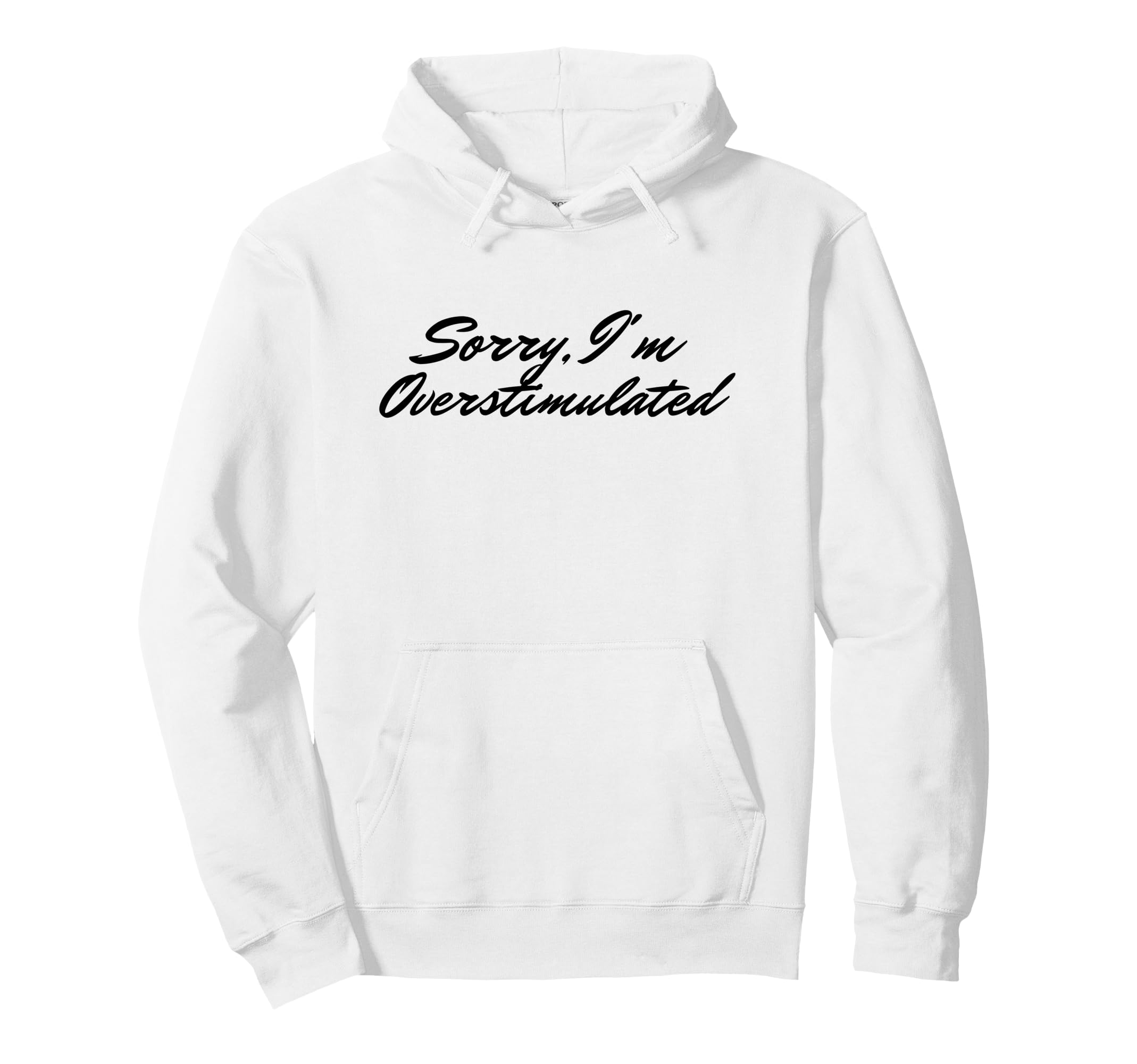 Sorry Im Overstimulated Mom Hoodie - Novelty Apparel Men Women - T-Shirt, Sweatshirt, Hoodie