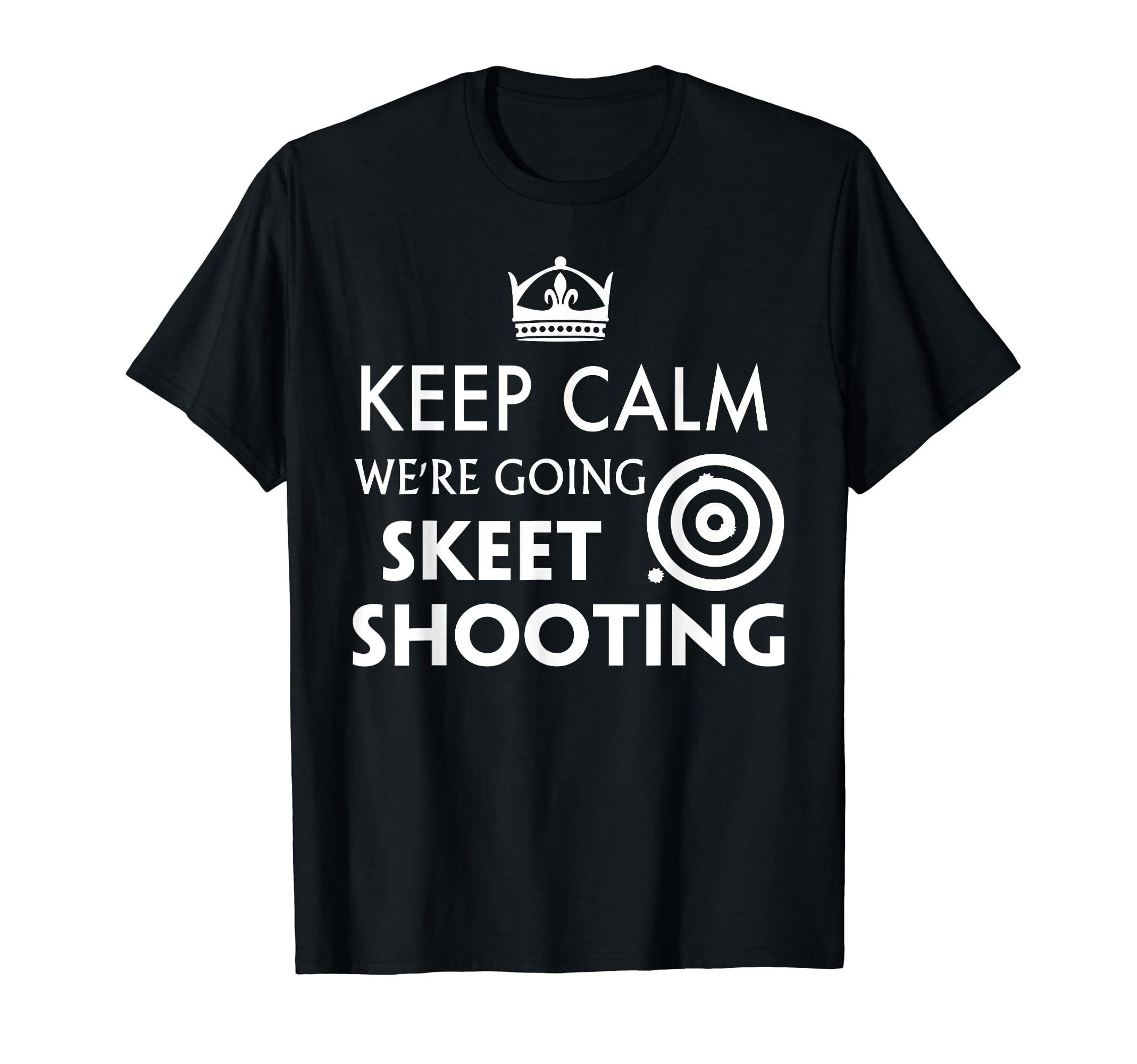 Keep Calm Were Going Skeet Shooting T-Shirt - Fun Novelty Design Unisex - T-Shirt, Sweatshirt, Hoodie