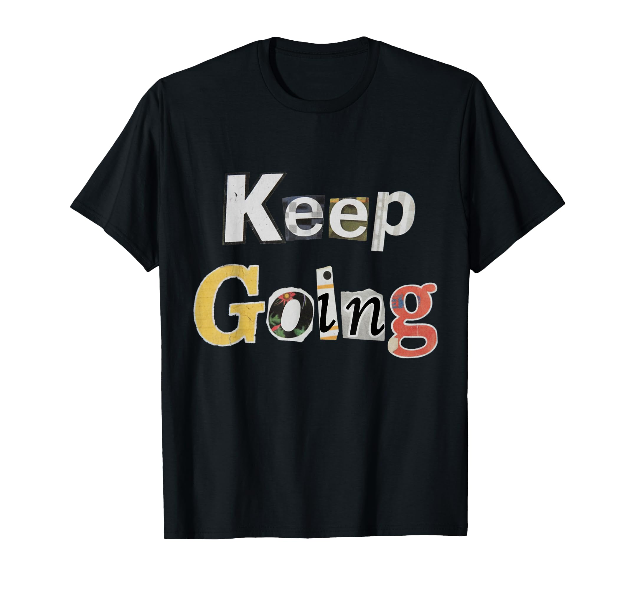 Keep Going T-Shirt - Streetwear Style Men Women - T-Shirt, Sweatshirt, Hoodie