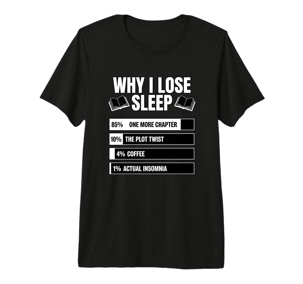 Bookish Why I Lose Sleep Funny Reader T-Shirt - Trendy Graphic for Adults - T-Shirt, Sweatshirt, Hoodie