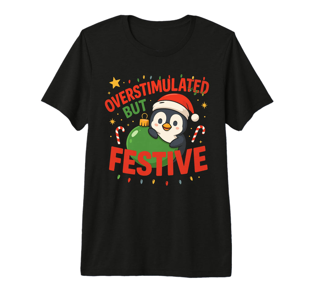 Overstimulated But Festive Funny T-Shirt - Minimalist Print for Adults - T-Shirt, Sweatshirt, Hoodie