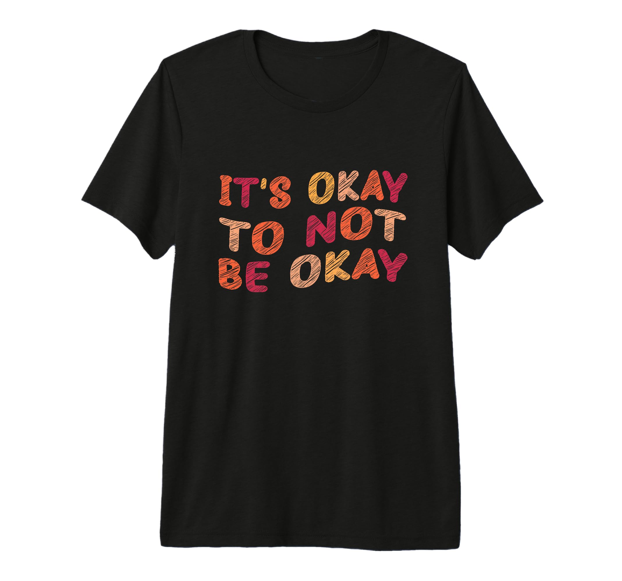 Its Okay To Not Be Okay Meaningful T-Shirt - Trendy Graphic for Adults - T-Shirt, Sweatshirt, Hoodie