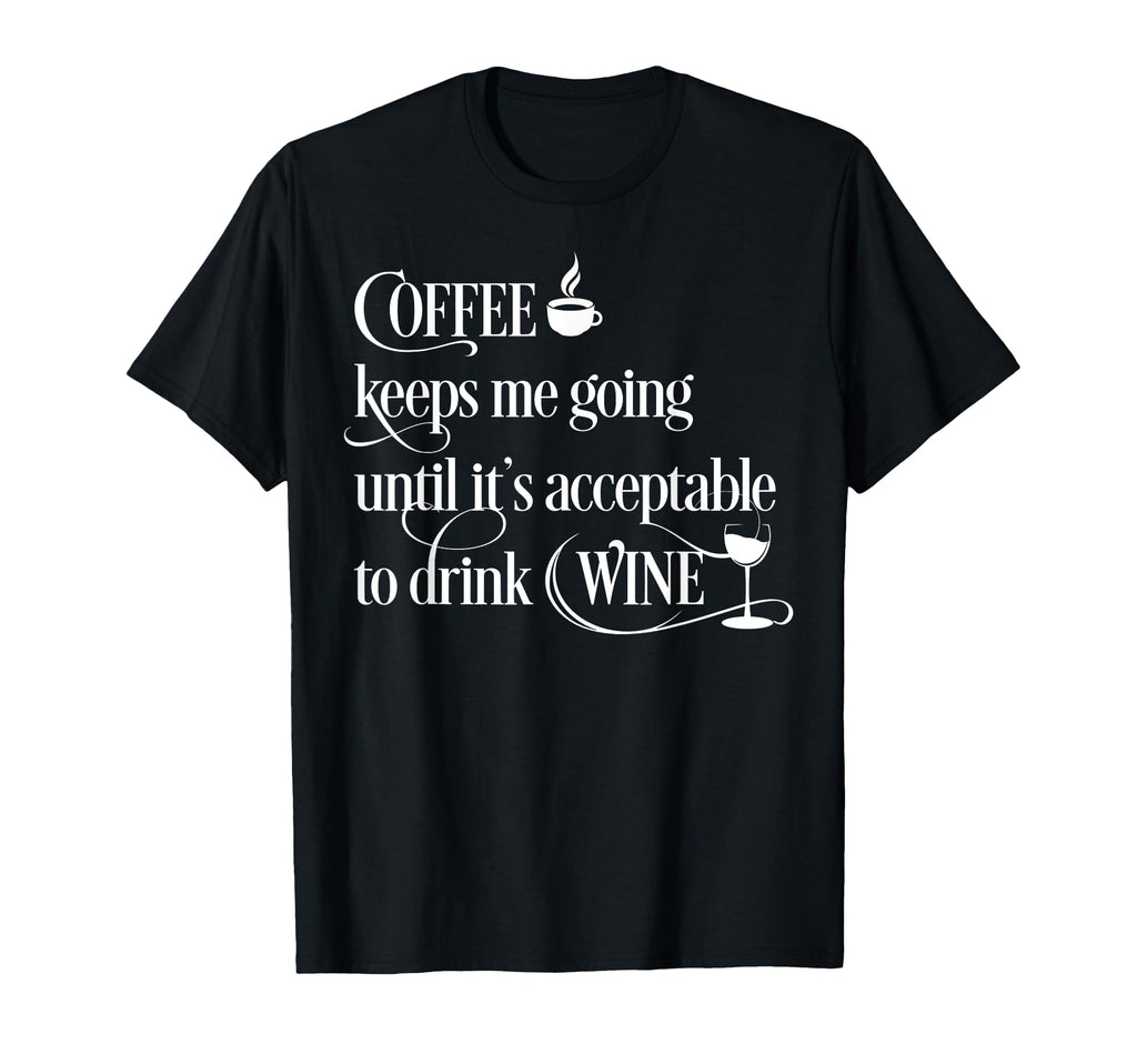 Coffee Keeps Me Going Acceptable To T-Shirt - Streetwear Style Unisex - T-Shirt, Sweatshirt, Hoodie
