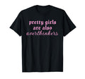 Pretty Are Also Overthinkers Funny T-Shirt - Unique Graphic for Adults - T-Shirt, Sweatshirt, Hoodie