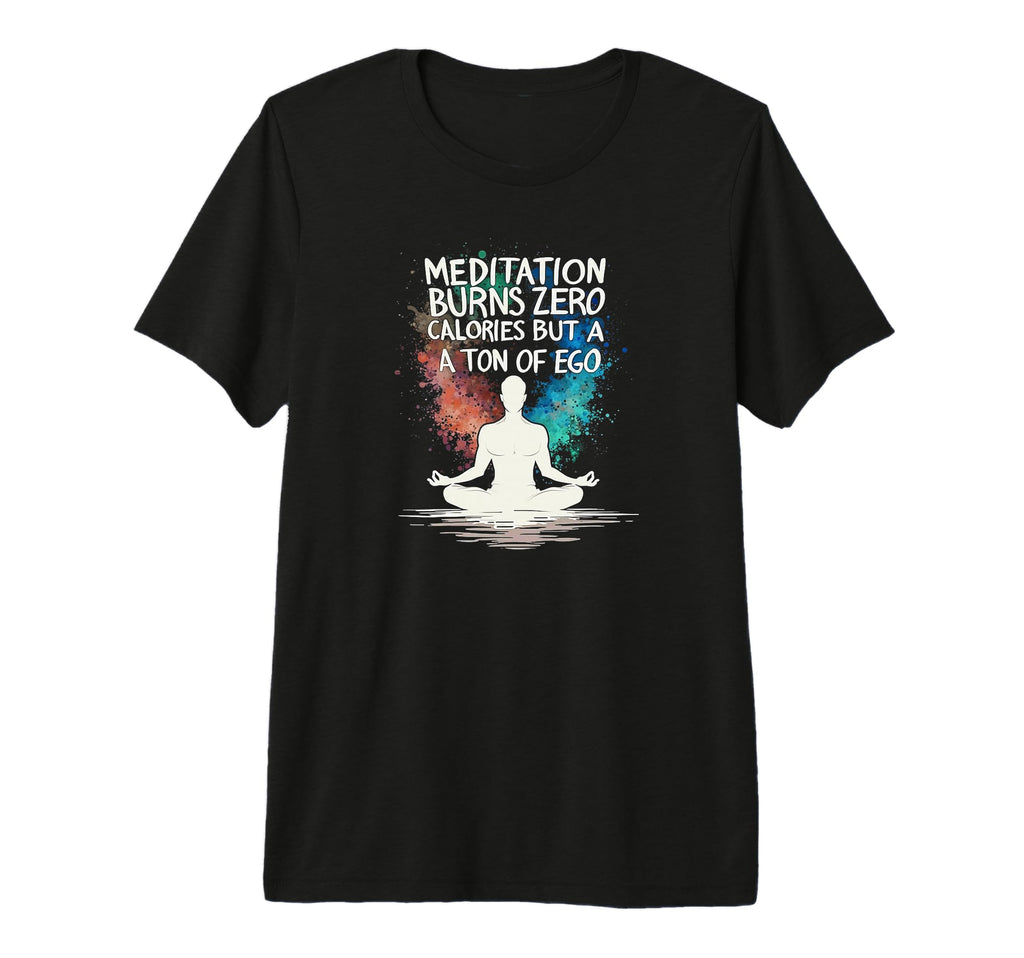 Meditation Burns Zero Calories Ton Ego T-Shirt - Novelty Apparel Men Women - T-Shirt, Sweatshirt, Hoodie