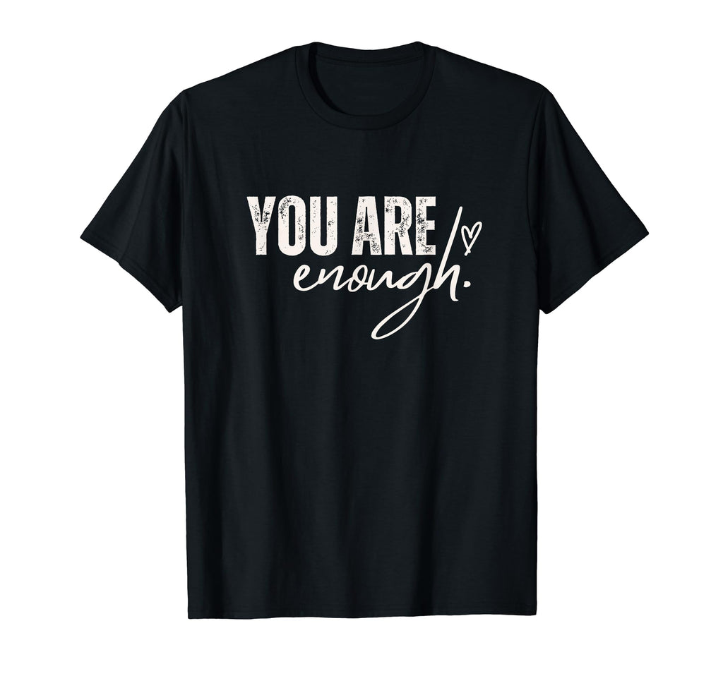 You Are Enough Love Motivation T-Shirt - Novelty Apparel for Adults - T-Shirt, Sweatshirt, Hoodie
