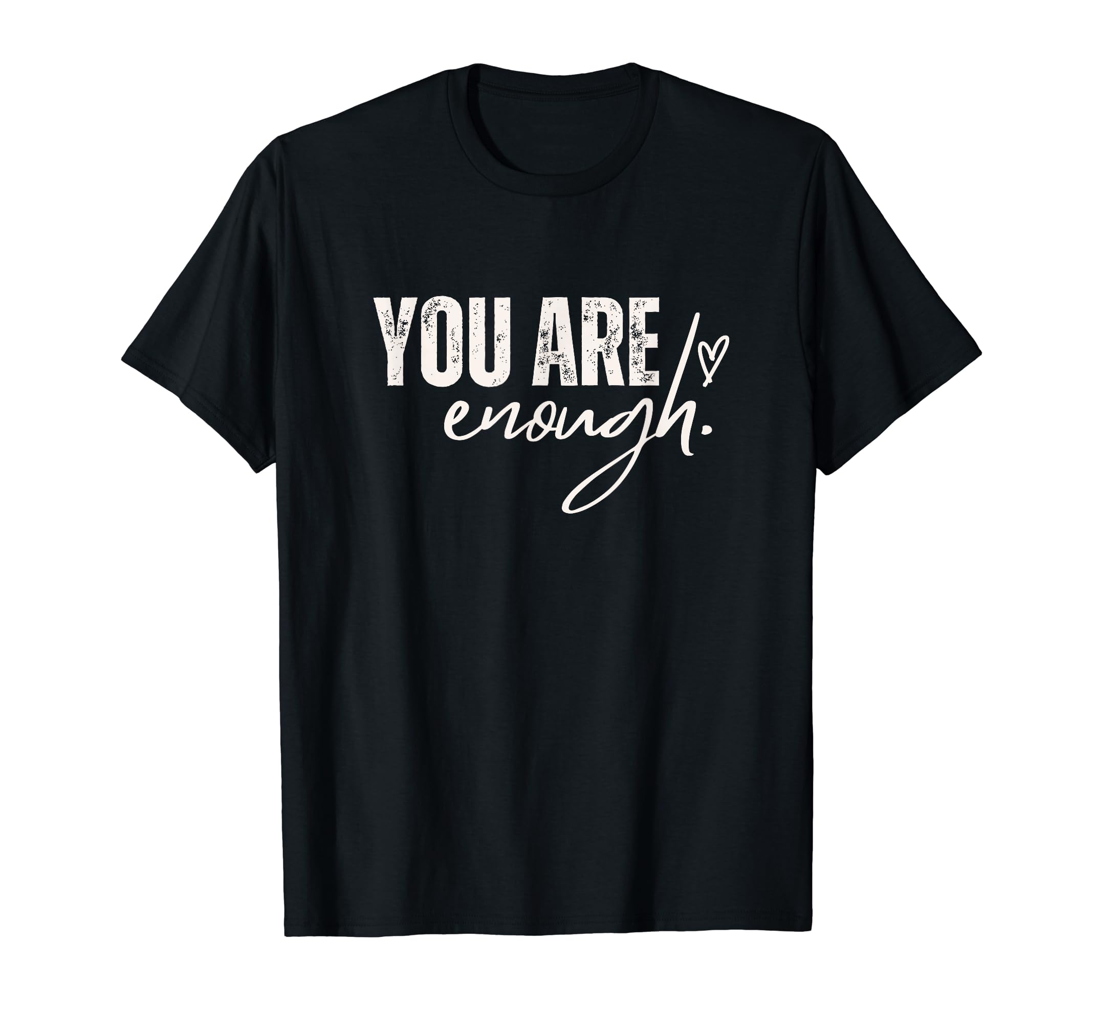 You Are Enough Love Motivation T-Shirt - Novelty Apparel for Adults - T-Shirt, Sweatshirt, Hoodie