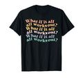 What If It All Works Out Groovy T-Shirt - Casual Everyday Wear for Adults - T-Shirt, Sweatshirt, Hoodie
