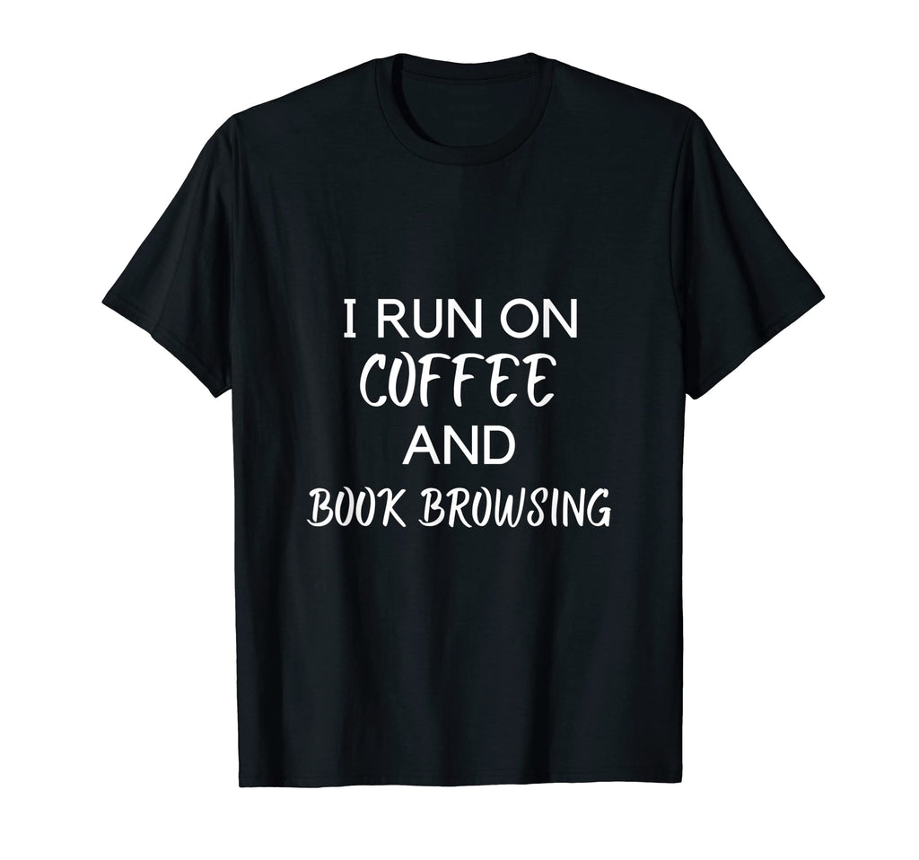 I Run Coffee And Book Browsing T-Shirt - Fun Novelty Design for Adults - T-Shirt, Sweatshirt, Hoodie