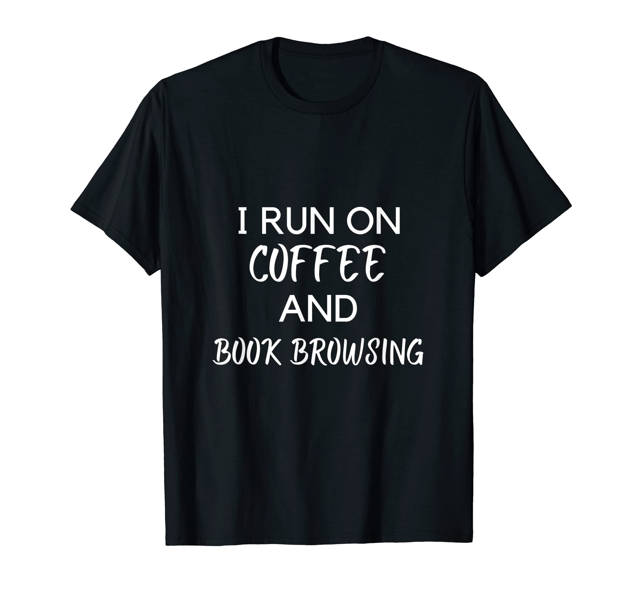 I Run Coffee And Book Browsing T-Shirt - Fun Novelty Design for Adults - T-Shirt, Sweatshirt, Hoodie