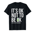 Its Ok Not To Be Ok Mental Health T-Shirt - Trendy Graphic for Adults - T-Shirt, Sweatshirt, Hoodie