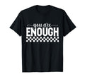 Motivational You Are Enough Positivity Wear T-Shirt - Unique Graphic Unisex - T-Shirt, Sweatshirt, Hoodie