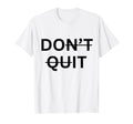 Motivational Inspiring Dont Give Up T-Shirt - Streetwear Style Unisex - T-Shirt, Sweatshirt, Hoodie