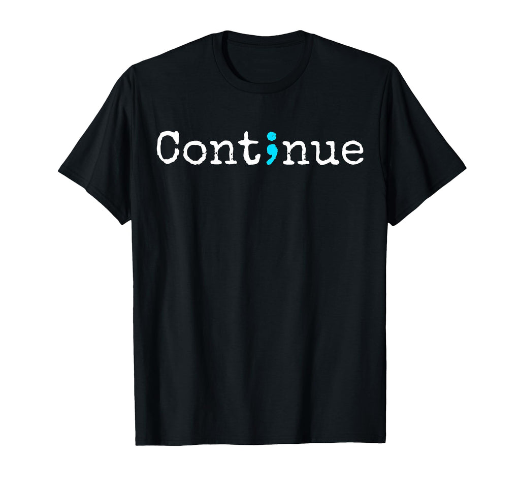 Semicolon Mental Health Suicide T-Shirt - Casual Everyday Wear Men Women - T-Shirt, Sweatshirt, Hoodie