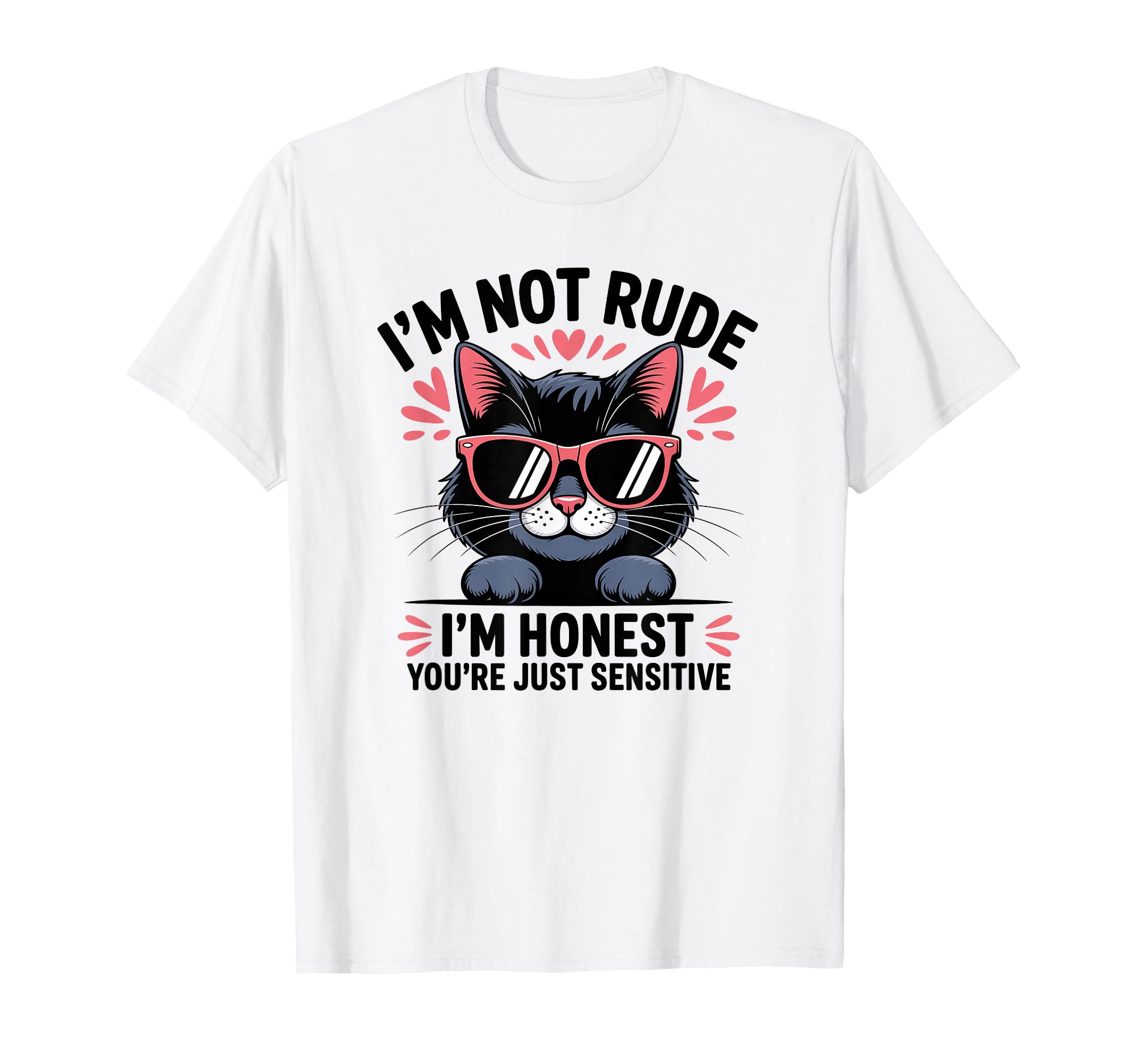 Sarcastic Cat Lover Antisocial Honest T-Shirt - Graphic Print Men Women - T-Shirt, Sweatshirt, Hoodie