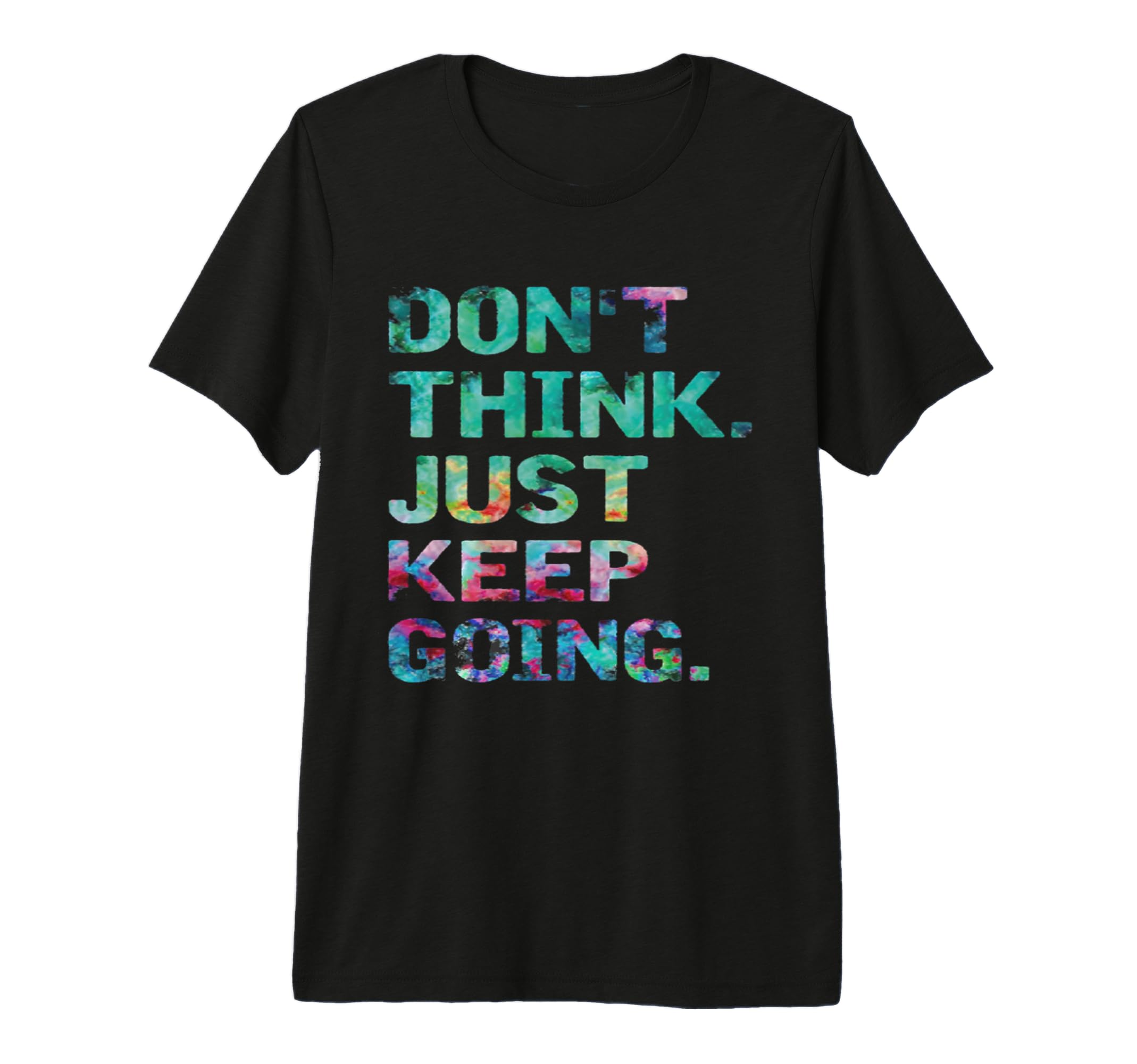 Dont Think Just Keep Going Workout T-Shirt - Fun Novelty Design Men Women - T-Shirt, Sweatshirt, Hoodie