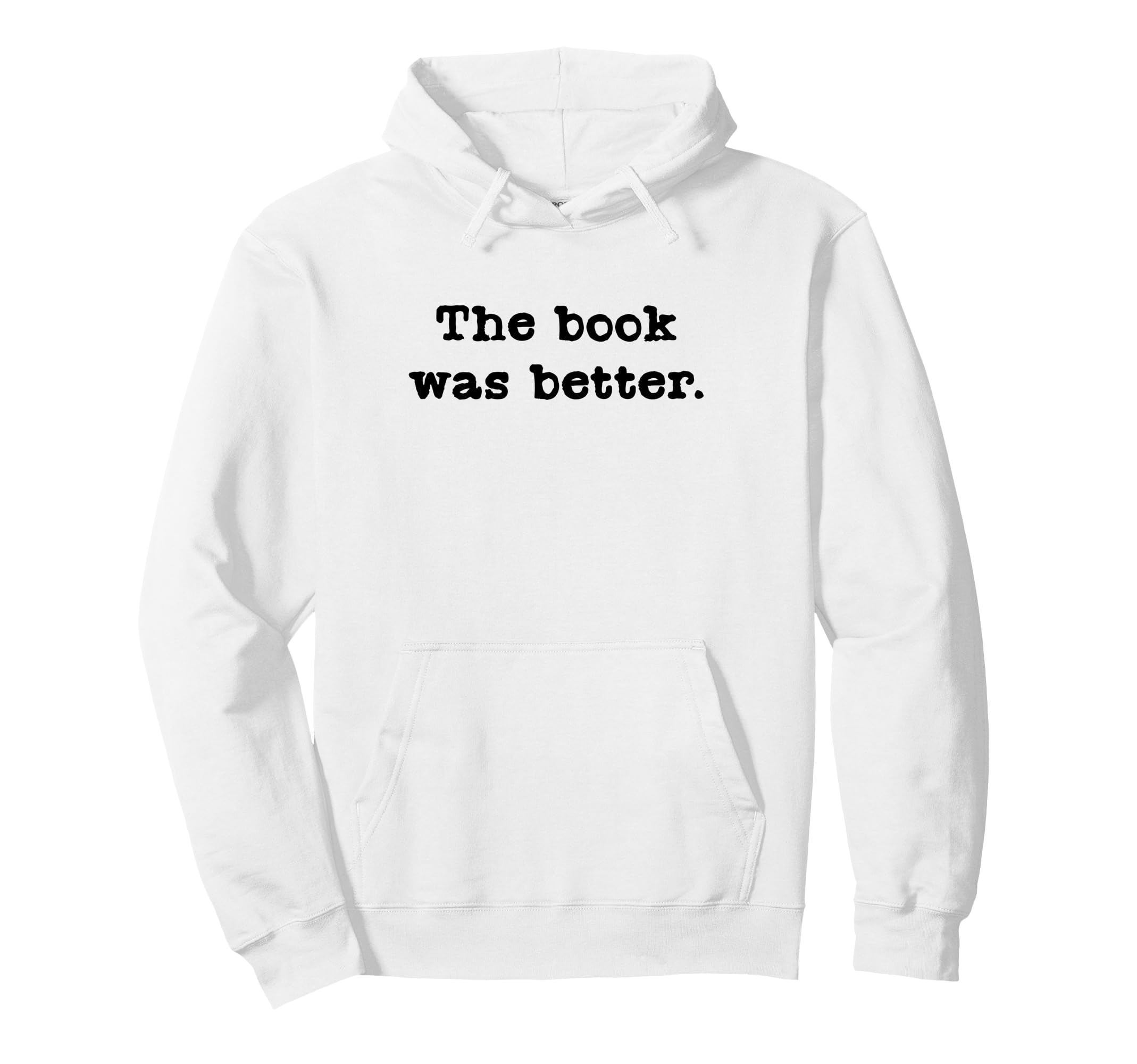Book Was Better Funny Reading Literature Hoodie - Novelty Apparel Men Women - T-Shirt, Sweatshirt, Hoodie