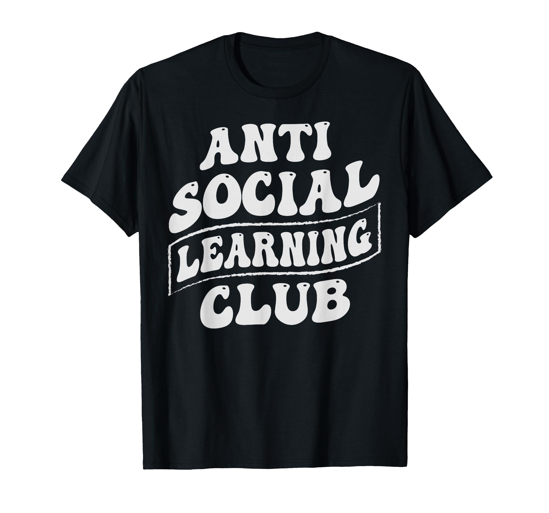Anti Social Learning Club Funny Introvert T-Shirt - Novelty Apparel Unisex - T-Shirt, Sweatshirt, Hoodie